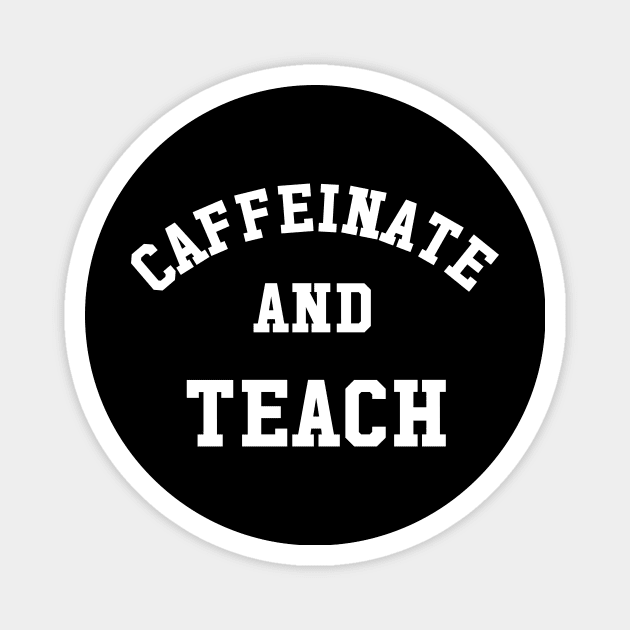 Caffeinate And Teach Magnet by sewwani